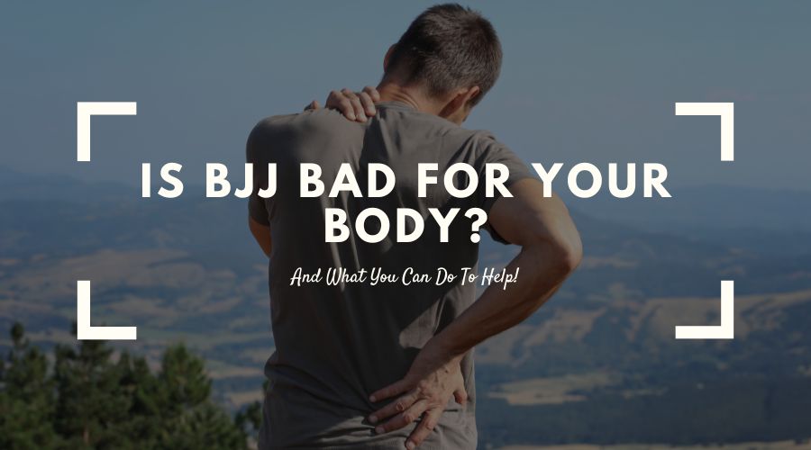 Is BJJ Bad For Your Body