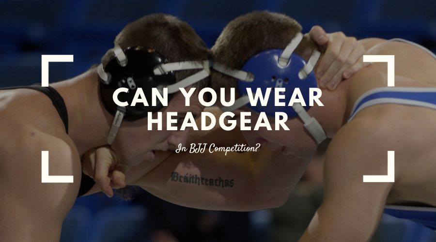 Can You Wear Headgear In BJJ Competition