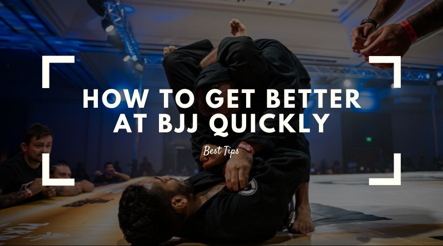 How To Get Better At BJJ Quickly