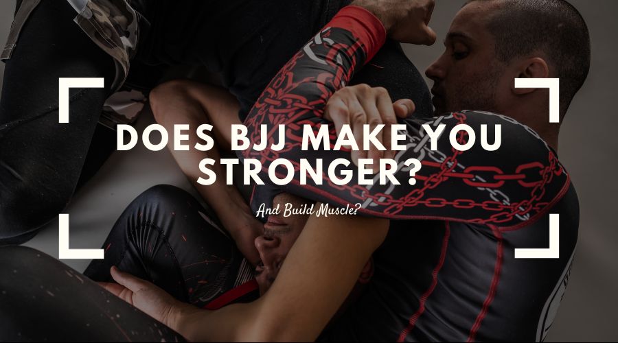 Does BJJ Make You Stronger